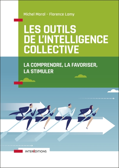 Les Outils De L'Intelligence Collective - 2e Éd. - La Comprendre, La Favoriser, La Stimuler, La Comprendre, La Favoriser, La Stimuler - Michel Moral, Florence Lamy