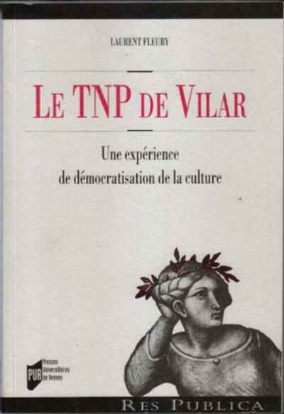 Le Tnp De Vilar, Une Expérience De Démocratisation De La Culture - Laurent Fleury