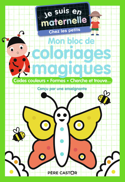 Je Suis En Maternelle - Mon Bloc De Coloriages Magiques - Chez Les Petits, Codes Couleurs - Formes - Cherche Et Trouve...