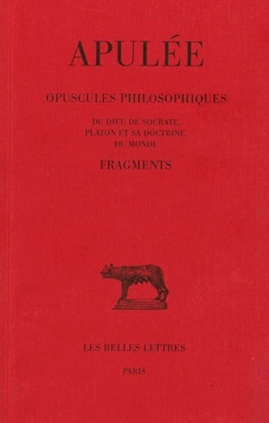 Opuscules philosophiques. Fragments: Du Dieu de Socrate - Platon et sa doctrine - Du monde