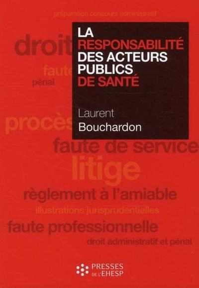 La Responsabilite Des Acteurs Publics De Sante - Laurent Bouchardon