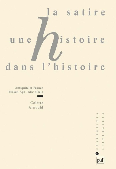 La Satire, Une Histoire Dans L'Histoire, Antiquité Et France, Moyen Âge - Xixe Siècle