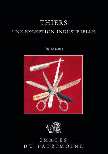 Thiers, une Exception Industrielle - Auvergne, Service régional de l'inventaire général des monuments et des richesses artistiques de la France