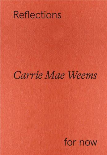 Carrie Mae Weems Reflections For Now /anglais