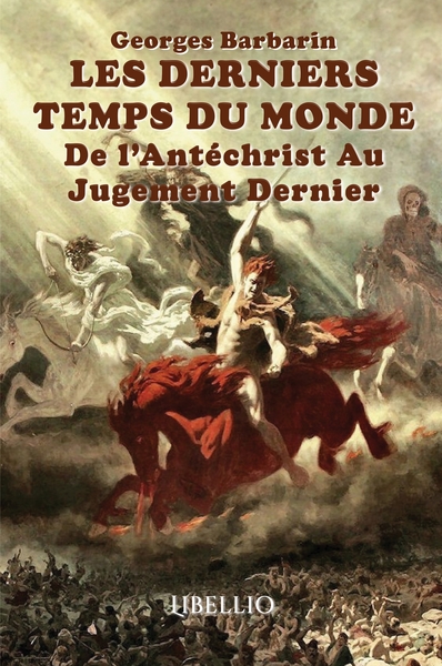 LES DERNIERS TEMPS DU MONDE De L'Antéchrist Au Jugement Dernier