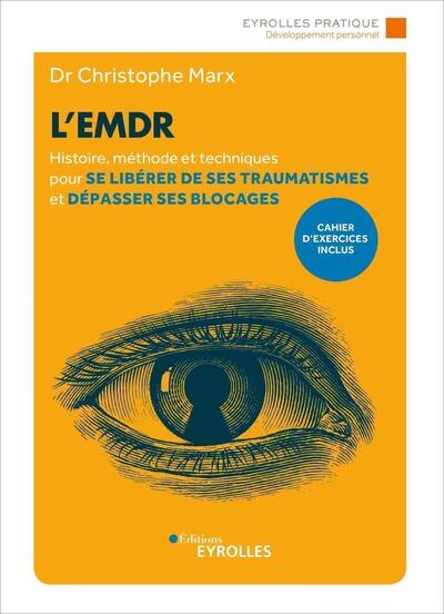 L'Emdr / Histoire, Méthode Et Techniques Pour Se Libérer De Ses Traumatismes Et Dépasser Ses Blocage, Histoire, Méthode Et Techniques Pour Se Libérer De Ses Traumatismes Et Dépasser Ses Blocages. Cahier D'Exercices Inclus