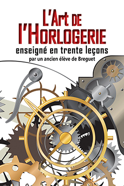 L'Art De L'Horlogerie, Enseigné En Trente Leçons