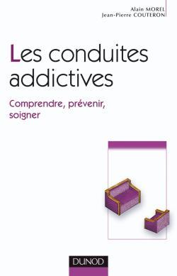 Les Conduites Addictives - Comprendre, Prévenir, Soigner, Comprendre, Prévenir, Soigner