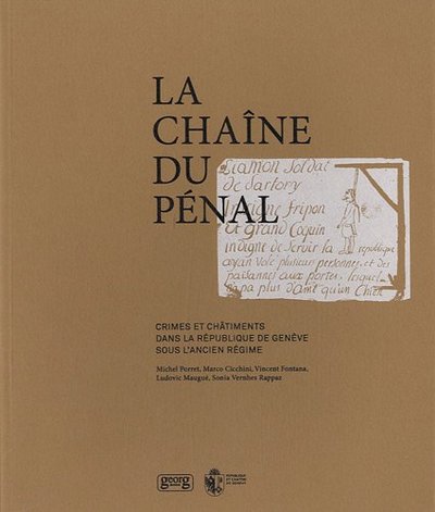 La chaîne du pénal - crimes et châtiments dans la république de Genève sous l'Ancien régime