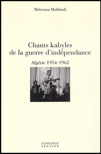 Chants kabyles de la guerre d'indépendance. Algérie 1954-1962 - Mehenna Mahfoufi