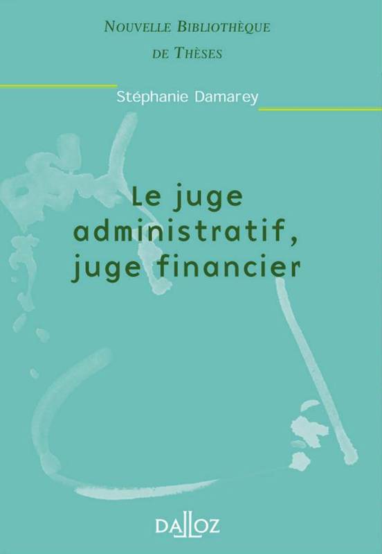 Le juge administratif, juge financier. Volume 3 - Stéphanie Damarey