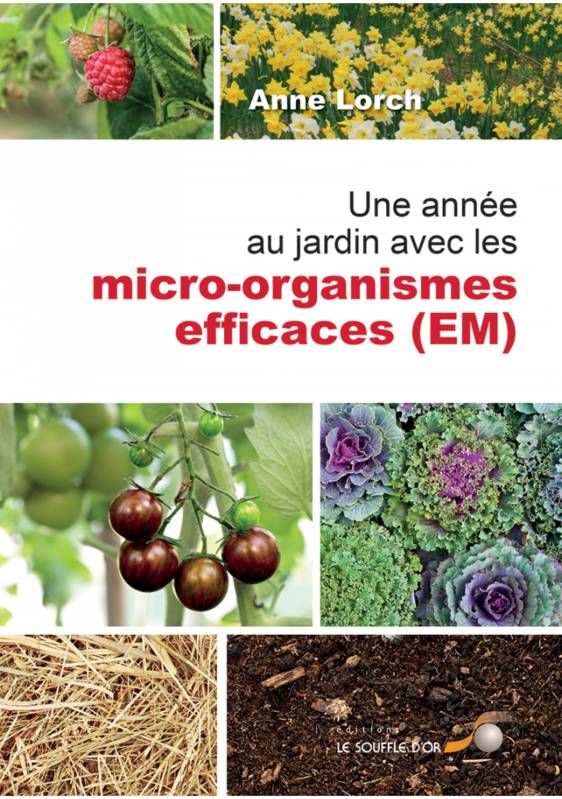 Une année au jardin avec les micro-organismes efficaces - Anne Lorch