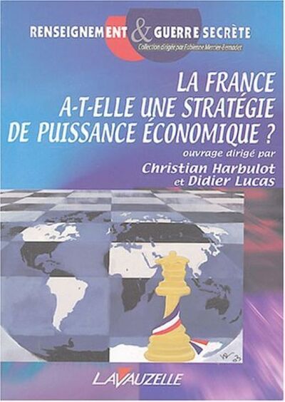 La France a-t-elle une stratégie de puissance économique ? - actes du 3e Colloque de l'École de guerre économique [tenu au Sénat le 29 mars 2003]