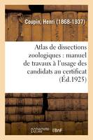 Atlas de dissections zoologiques : manuel de travaux pratiques à l'usage des candidats au certificat