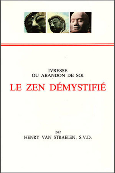 Le zen démystifié - Ivresse ou abandon de soi - Henry Straelen