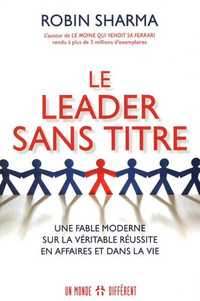 Le leader sans titre / une fable moderne sur la véritable réussite en affaires et dans la vie