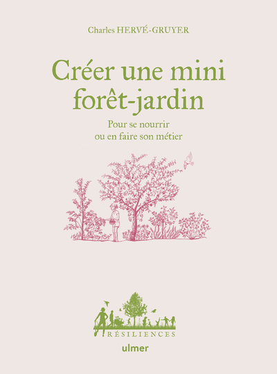 Créer une mini forêt-jardin - Pour se nourrir ou en faire son métier