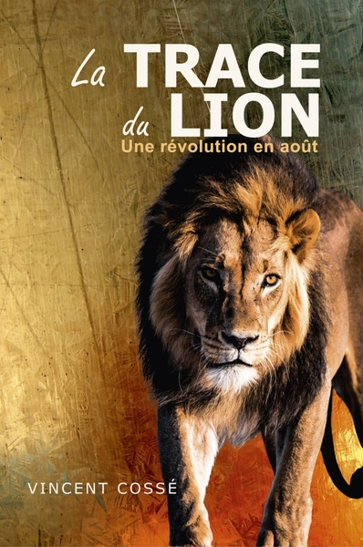 La Trace Du Lion, Une Révolution En Août - Vincent Cossé