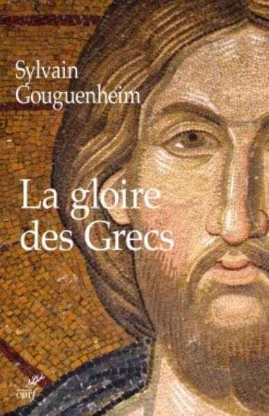 La gloire des Grecs - Sylvain Gouguenheim