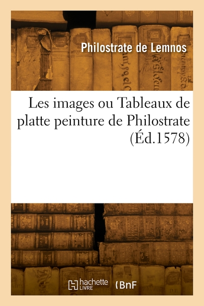 Les images ou Tableaux de platte peinture de Philostrate - Philostrate de Lemnos