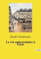 La vie universitaire à Paris - Emile Durkheim