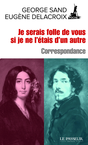 Je serais folle de vous si je ne l'étais d'un autre - Correspondance