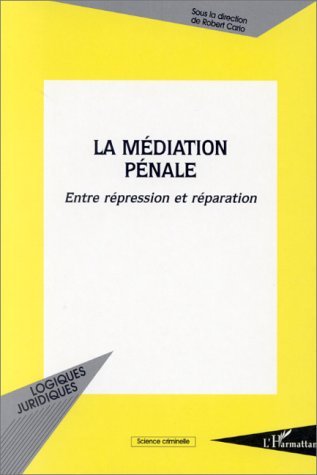 La Médiation Pénale, Entre Répression Et Réparation - Robert Cario