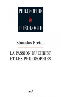 La Passion du Christ et les philosophies - Stanislas Breton