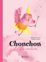 Chonchon, le fée cochon - Stéphane Servant