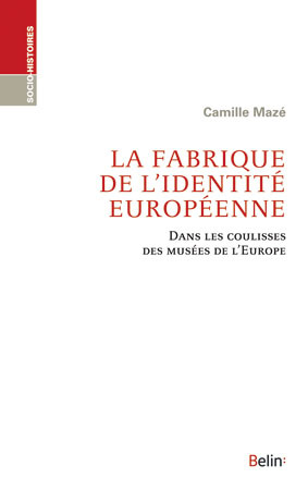 La Fabrique De L'Identité Européenne, Une Visite Dans Les Coulisses Des Musées De L'Europe