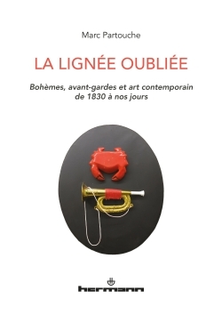 La Lignée Oubliée, Bohèmes, Avant-Gardes Et Art Contemporain (De 1830 À Nos Jours)