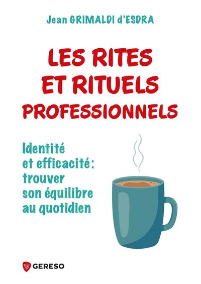 Les Rites Et Rituels Professionnels, Identité Et Efficacitéet#8201;: Trouver Son Équilibre Au Quotidien