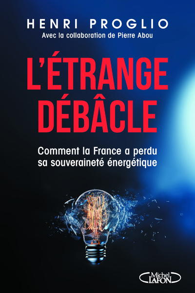 L'étrange débâcle - Comment la France a perdu sa souveraineté énergétique - Henri Proglio