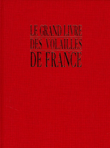 Le Grand Livre De Volailles De France / Races Anciennes, Rares, Disparues Ou Actuelles.