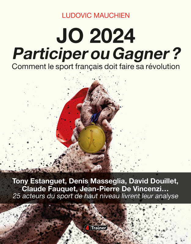 Jo 2024 : Participer Ou Gagner ?, Comment Le Sport Français Doit Faire Sa Révolution