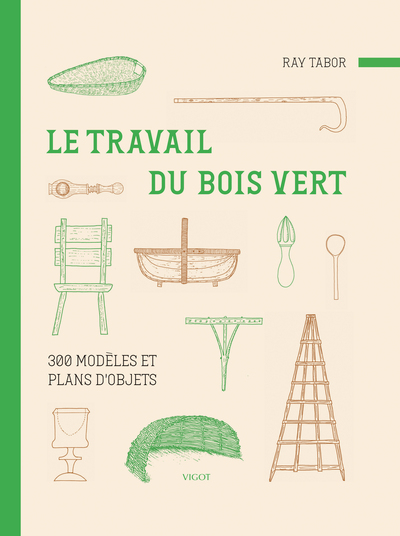 Le travail du bois vert : 300 modèles et plans d'objets