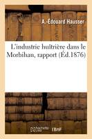 L'industrie huîtrière dans le Morbihan, rapport dressé au nom de la Commission du concours de Vannes