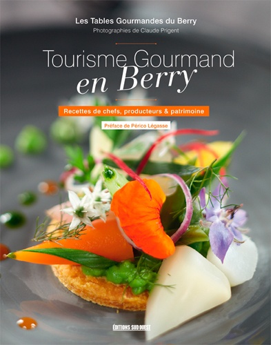 Tourisme gourmand en Berry. Recettes de chefs, producteurs & patrimoine