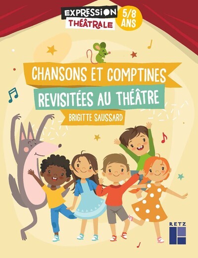 Chansons et comptines revisitées au théâtre 5-8 ans - Brigitte Saussard