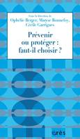 Prévenir ou protéger : faut-il choisir ? - Cécile Garrigues