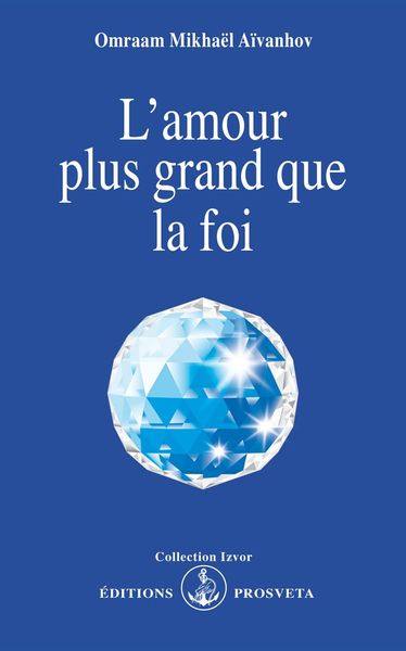 L'Amour Plus Grand Que La Foi - Omraam Mikhaël Aïvanhov