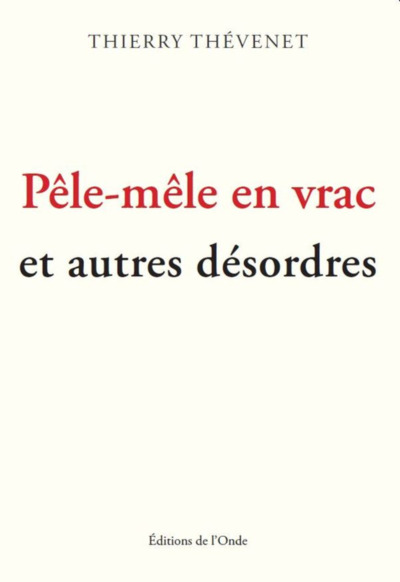 Pele-Mele En Vrac Et Autres Desordres - Thevenet Thierry