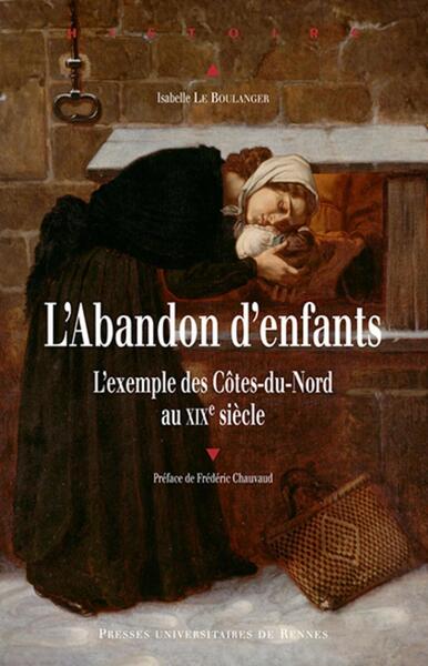 L'Abandon D'Enfants, L'Exemple Des Côtes-Du-Nord Au Xixe Siècle