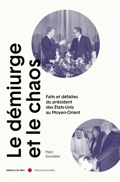 Le Démiurge et le chaos - Faits et défaites du président des - Marc GOUTALIER