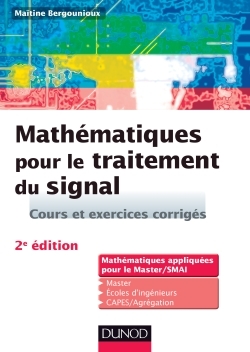 Mathématiques Pour Le Traitement Du Signal - 2e Éd. Cours Et Exercices Corrigés, Cours Et Exercices Corrigés