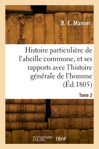 Histoire particulière de l'abeille commune. Volume 2