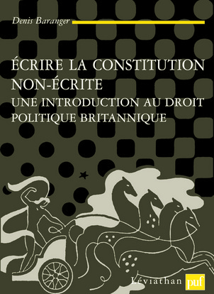 Écrire La Constitution Non-Écrite, Une Introduction Au Droit Politique Britannique - Denis Baranger