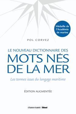 Dictionnaire des mots nés de la mer : les termes issus du langage maritime - Pol Corvez