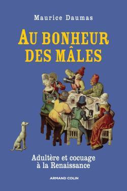 Au bonheur des mâles - Adultère et cocuage à la Renaissance (1400-1650)