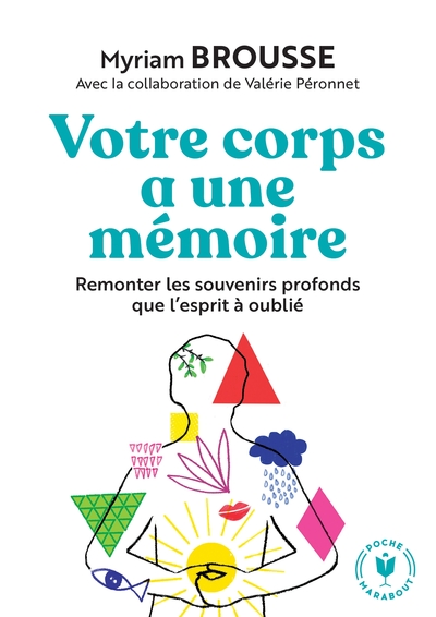 Votre corps a une mémoire / remonter les souvenirs profonds que l'esprit a oubliés - Myriam Brousse